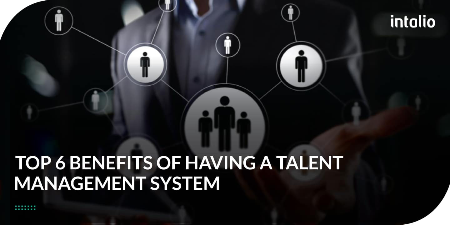 Top 6 Benefits of Having a Talent Management System